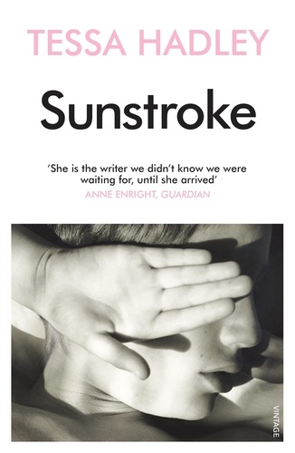 Tessa Hadley - Sunstroke and Other Stories - Truly absorbing… More please' Sunday Express.