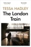Tessa Hadley - The London Train.