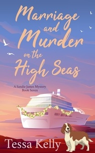  Tessa Kelly - Marriage and Murder on the High Seas - A Sandie James Mystery, #7.