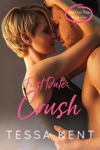  Tessa Kent - Third Date Rule: Crush - Third Date Rule, #1.