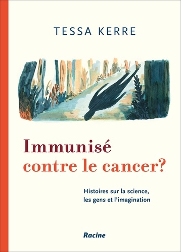 Tessa Kerre - Immunisé contre le cancer ? - De la science, de l'humain et de l'imagination.