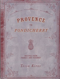 Tessa Kiros - Provence to Pondicherry - Reciepes from France and Faraway.