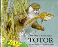 Tessa Potter et Ken Lilly - Totor. Dernier Ne De La Famille Loutre.