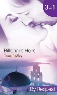 Tessa Radley - Billionaire Heirs - The Kyriakos Virgin Bride (Billionaire Heirs) / The Apollonides Mistress Scandal (Billionaire Heirs) / The Desert Bride of Al Zayed (Billionaire Heirs).