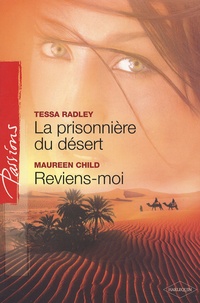 Tessa Radley et Maureen Child - La prisonnière du désert ; Reviens-moi.