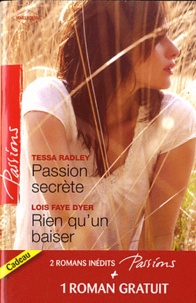 Tessa Radley - Passion secrète ; Rien qu'un baiser ; Un adversaire trop charmant.