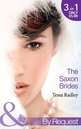 Tessa Radley - The Saxon Brides - Mistaken Mistress (The Saxon Brides, Book 1) / Spaniard's Seduction (The Saxon Brides, Book 2) / Pregnancy Proposal (The Saxon Brides, Book 3).