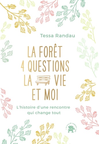 Tessa Randau - La forêt, quatre questions, la vie et moi - Une rencontre qui a tout changé.