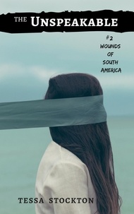  Tessa Stockton - The Unspeakable - Wounds of South America, #2.