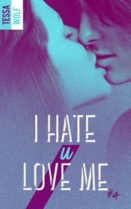 Tessa Wolf - I hate u love me Tome 4 : .
