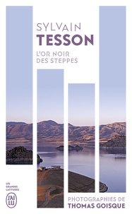 Tesson Sylvain - L'or noir des steppes - Voyages aux sources de l'énergie.