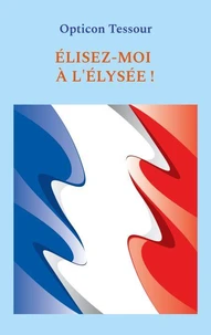 Elisez-moi à l'Elysée !