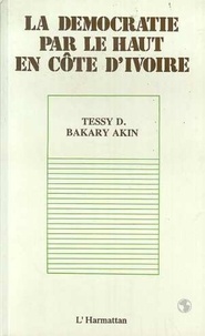 Tessy Bakary-Akin - La démocratie par le haut en Côte d'Ivoire.