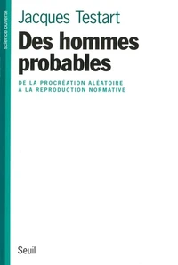 Des Hommes Probables. De La Procreation Aleatoire A La Reproduction Normative