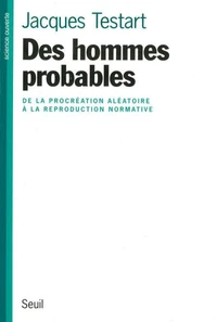 Des Hommes Probables. De La Procreation Aleatoire A La Reproduction Normative
