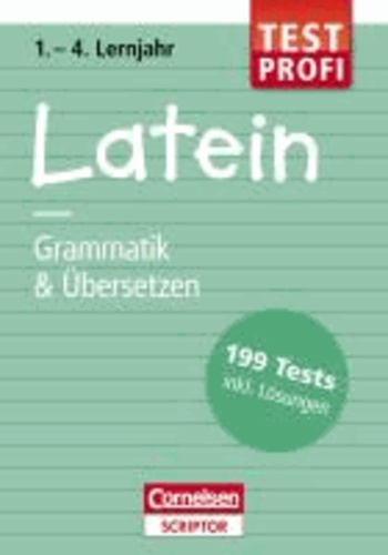 Testprofi Latein - Grammatik & Übersetzen 1.-4. Lernjahr - 199 Tests inkl. Lösungen.