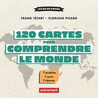 120 cartes pour comprendre le monde