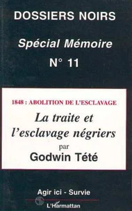 DOSSIERS NOIRS SPECIAL MEMOIRE NUMERO 11 1998  : LA TRAITE ET L'ESCLAVAGE NEGRIER. 1848 : abolition de l'esclavage