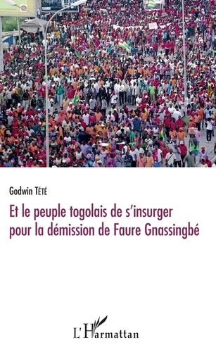 Têtêvi Godwin Tété-Adjalogo - Et le peuple togolais de s'insurger pour la démission de Faure Gnassingbé.