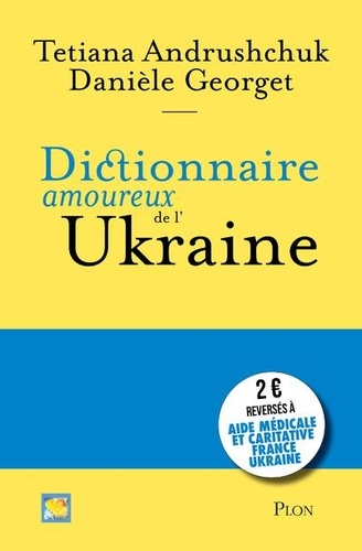 Tetiana Andrushchuk et Danièle Georget - Dictionnaire amoureux de l'Ukraine.