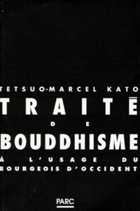 Tetsuo-Marcel Kato - Traite De Bouddhisme Zen. A L'Usage Des Bourgeois D'Occident.