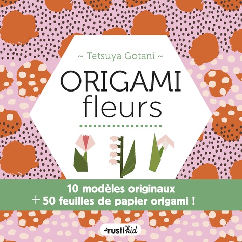 Origami fleurs. 10 modèles originaux + 50 feuilles de papier origami !