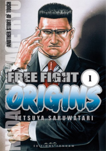 Tetsuya Saruwatari - Free Fight Tome 1 : Origins.
