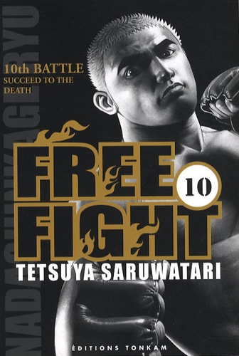 Tetsuya Saruwatari - Free Fight Tome 10 : Succeed to the death.