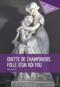 Odette de Champdivers, folle d'un roi fou