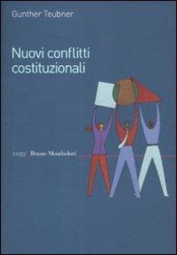 Teubner Gunther et Zampino L. - Nuovi conflitti costituzionali. Norme fondamentali dei regimi transnazionali.
