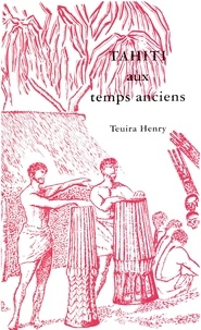 Teuira Henry - Tahiti aux temps anciens.