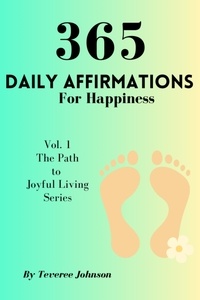  Teveree Johnson - 365 Daily Affirmations For Happiness - The Path to Joyful Living, #1.