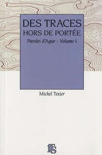 Texier Michel - DES TRACES HORS DE PORTEE Paroles d'Agur - Volume 1.
