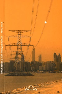 Abou Dhabi, stade ultime du modernisme ? suivi de Retour à Masdar City : un urbanisme au prisme de l'émergence