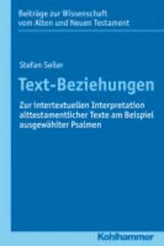 Text-Beziehungen - Zur intertextuellen Interpretation alttestamentlicher Texte am Beispiel ausgewählter Psalmen.