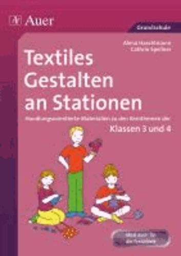 Textiles Gestalten an Stationen 3/4 - Handlungsorientierte Materialien zu den Kernthemen der Klassen 3 und 4.
