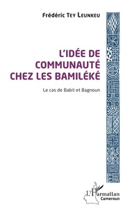 Tey Leunkeu - L'idée de communauté chez les Bamiléké - Le cas de Babit et Bagnoun.