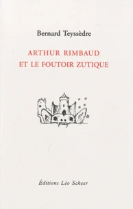 Arthur Rimbaud et le foutoir zutique