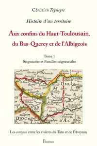 Histoire d'un territoire : Aux confins du Haut-Toulousain, du Bas-Quercy et de l'Albigeois