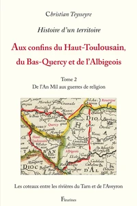 Histoire d'un territoire : Aux confins du Haut-Toulousain, du Bas-Quercy et de l'Albigeois