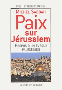 Michel Sabbah, Paix Sur Jerusalem. Propos D'Un Eveque Palestinien