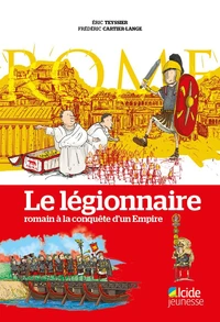 Le légionnaire romain à la conquête d'un empire