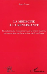 La médecine à la Renaissance et évolution des connaissances, de la pensée médicale du XIVème au XIXème siècle en Europe