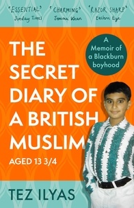 Tez Ilyas - The Secret Diary of a British Muslim Aged 13 3/4.