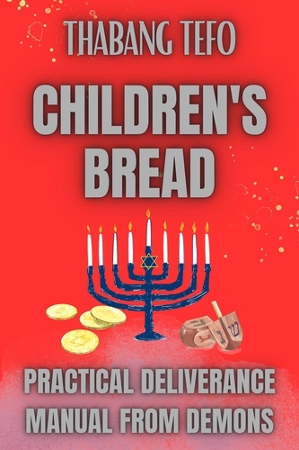  Thabang Tefo - Children's Bread: Practical Deliverance Manual From Demons.