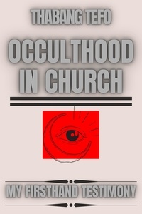  Thabang Tefo - Occulthood In Church: My Firsthand Testimony.