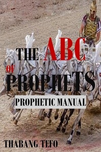  Thabang Tefo - The ABC of Prophets: Prophetic Guide Manual.