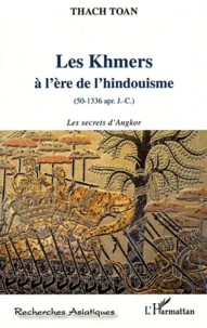Les Khmers à l'ère de l'hindouisme (50-1336 apr. J.-C.)