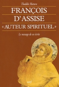 Thaddée Matura - FRANÇOIS D'ASSISE, « AUTEUR SPIRITUEL ».