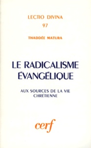 Thaddée Matura - Le Radicalisme Evangeliste. Aux Sources De La Vie Chretienne.